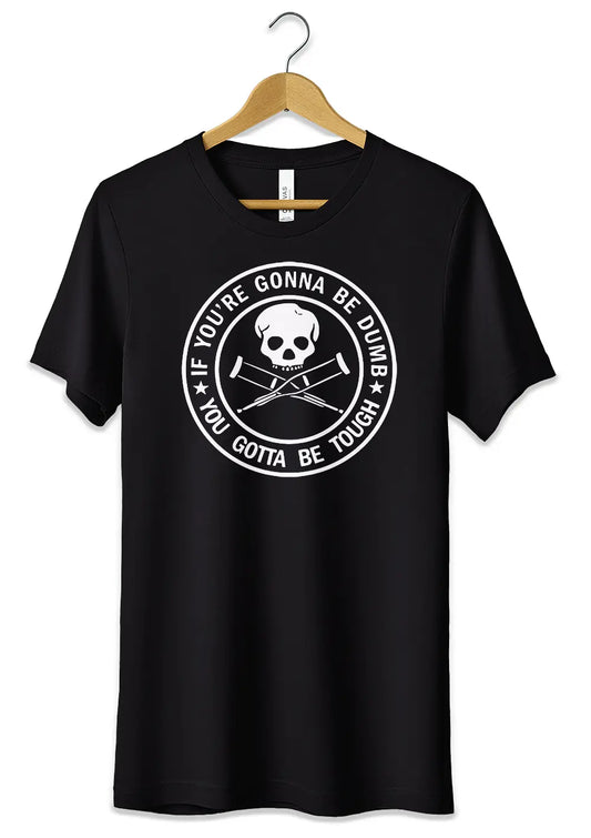 T-Shirt Maglietta Jackass If You're Gonna Be Dumb, You Gotta Be Tough T-Shirt CmrDesignStore Nero S 